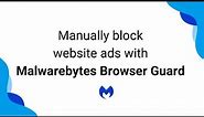 Manually block website ads with Malwarebytes Browser Guard