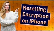 What happens when you reset end-to-end encryption on iPhone?