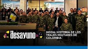 Moda: historia de los trajes militares de Colombia | El Desayuno