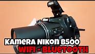 kamera Nikon coolpix B500 review 2021 | Tes Nikon coolpix B500 wifi