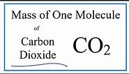 How to Find the Mass of One Molecule of Carbon dioxide (CO2)