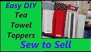 Sew to Sell Towel Toppers for Tea Towels & Hand Towels Easy DIY Beginners Project Kitchen ideas