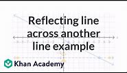 Reflecting line across another line example | Transformations | Geometry | Khan Academy