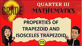 PROPERTIES OF TRAPEZOID || GRADE 9 MATHEMATICS Q3