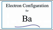 A step-by-step description of how to write the electron configuration for Barium (Ba).