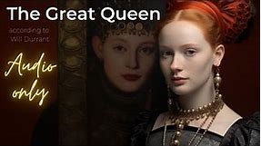 Will Durant---The Great Queen (1558 - 1603) | Historical Biography