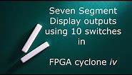 Seven Segment Display outputs using 10 switches in FPGA