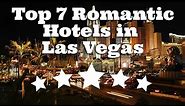 Top 7 Romantic Hotels in Las Vegas