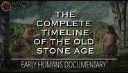 The Evolution of the Stone Age: A Complete Timeline of The Palaeolithic | Documentary