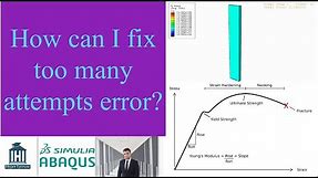 Increment and step time in Abaqus to understand more about "too many attempts error" for beginners