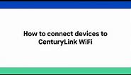 CenturyLink Self Help | How to connect devices to CenturyLink WiFi