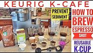 HOW TO BREW ESPRESSO SHOT Keurig K-CAFE With Reusable K-Cup & Prevent Sediment Perfect Pod