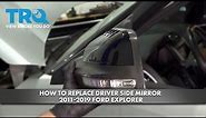 How to Replace Driver Side Mirror 2011-2019 Ford Explorer
