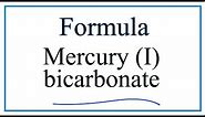 How to Write the Formula for Mercury (I) bicarbonate