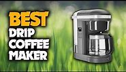 The Best Drip Coffee Maker You Should Have