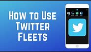 How to Use Twitter Fleets - Twitter Stories Guide