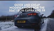 Quick and Cheap modifications for the Seat Leon Cupra and FR