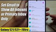 Galaxy S21/Ultra/Plus: How to Set Gmail to Show All Inboxes or Primary Inbox Only