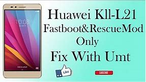 Huawei Kll-L21 Fastboot&RescueMode Only Fix With UMT| SMARTPHONESOLUTIONS
