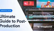 Post-Production: A Guide Through the Fundamentals | Wrapbook