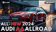 2024 Audi A6 Allroad Unveiled - Most Luxury Station Wagon ?!