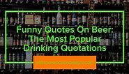 84 Funny Beer Quotes: The Most Popular Drinking Quotations