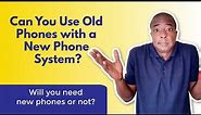 Can you use old phones with a new VOIP phone system?