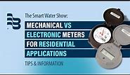Mechanical vs Electronic Water Meters for Residential Applications | The Smart Water Show - Ep. 4
