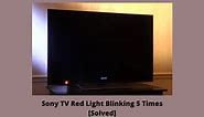 Sony TV Red Light Blinking 5 Times [7 Easy Solutions]