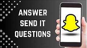 How to Answer "Send it" Questions on Snapchat