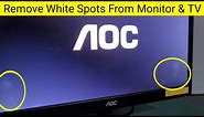 How to Remove White Spots from Your Monitor or TV Screen