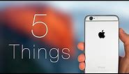 iPhone 6S - 5 Things you need to know!
