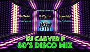 80's Disco Mix - DJ Carver P....with...Dr Hyde,Starchild,C Wyllie,Joy Production,Peacemen Int.