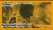 "Wildfire Fire Saved My Life" w/ Mark Booker