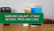 Samsung Galaxy J7 Max Review with Pros and Cons- Is it Worth Buying?