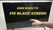 Onn Roku TV: How to Fix Black Screen Problem (No Picture)