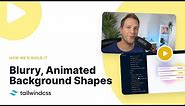 Building Blurry, Animated Background Shapes with Tailwind CSS