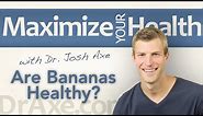 Are Bananas Healthy - Should You Be Eating Bananas