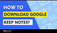 How to Download Google Keep Notes on Local PC using Takeout?