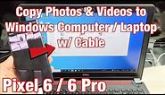 Pixel 6 / 6 Pro: How to Copy Photos & Videos to Windows Computer, PC, Laptop w/ Cable