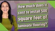 How much does it cost to install 500 square feet of laminate flooring?
