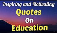 Inspiring & Motivating Quotes On Education | Education Quotes | Wisdom Quotes