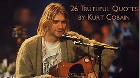 26 Truthful Quotes by Kurt Cobain