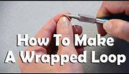 How To Make A Wrapped Loop For Jewelry