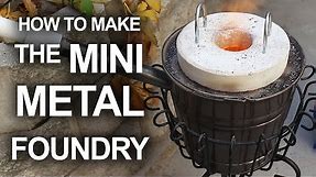 How To Make The Mini Metal Foundry