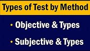 Types of tests by Method | Objective and Subjective test | Detail Concept