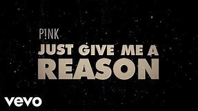 P!NK - Just Give Me A Reason (Official Lyric Video)