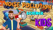 Noise Pollution | Science for Kids