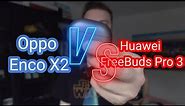 Oppo Enco X2 vs Huawei FreeBuds Pro 3 - Which one is better!?