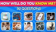 How Well Do You Know Me Questions Quiz | Who Knows Me Better Questions